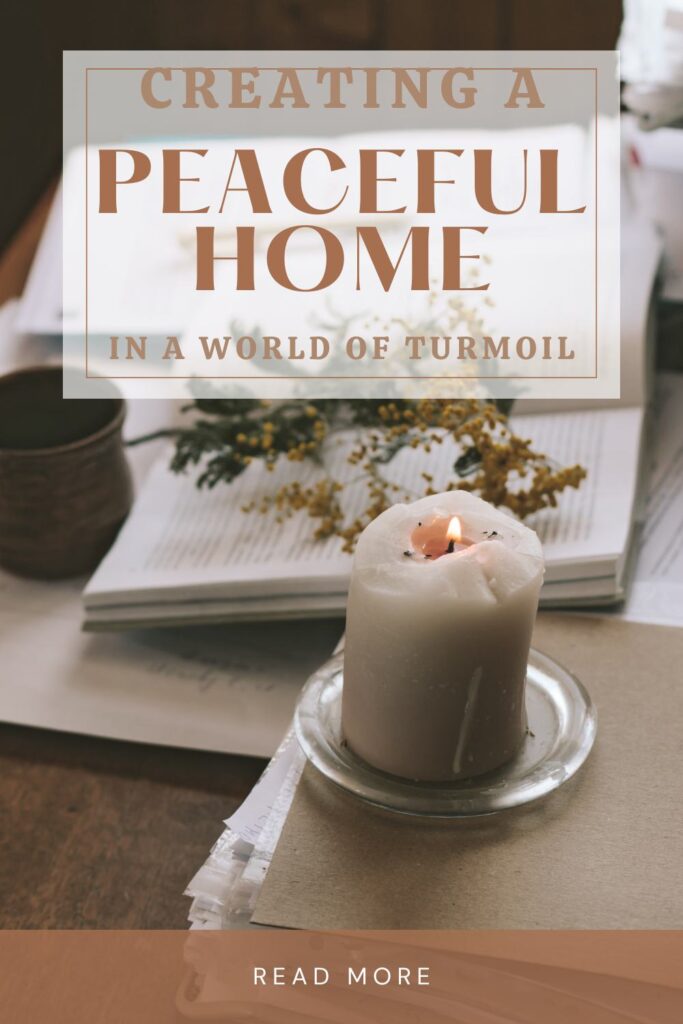 pin for "creating a peaceful home in a world of turmoil".